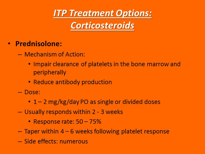 ITP Treatment Options:  Corticosteroids Prednisolone: Mechanism of Action: Impair clearance of platelets in